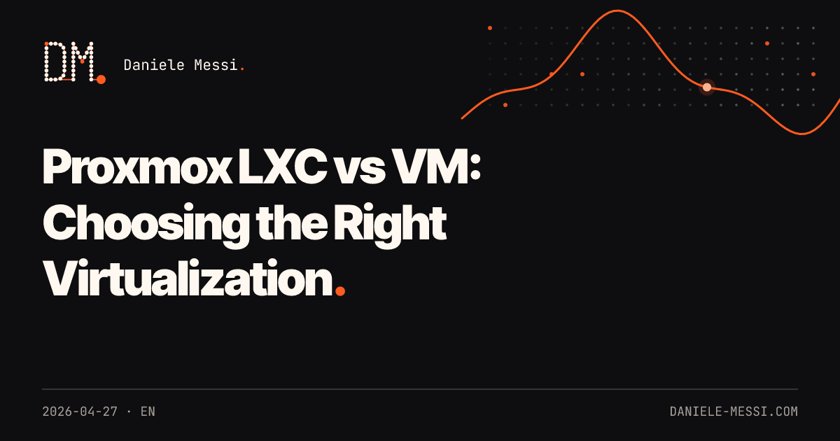 Proxmox LXC vs VM: Choosing the Right Virtualization in 2026 — Daniele ...